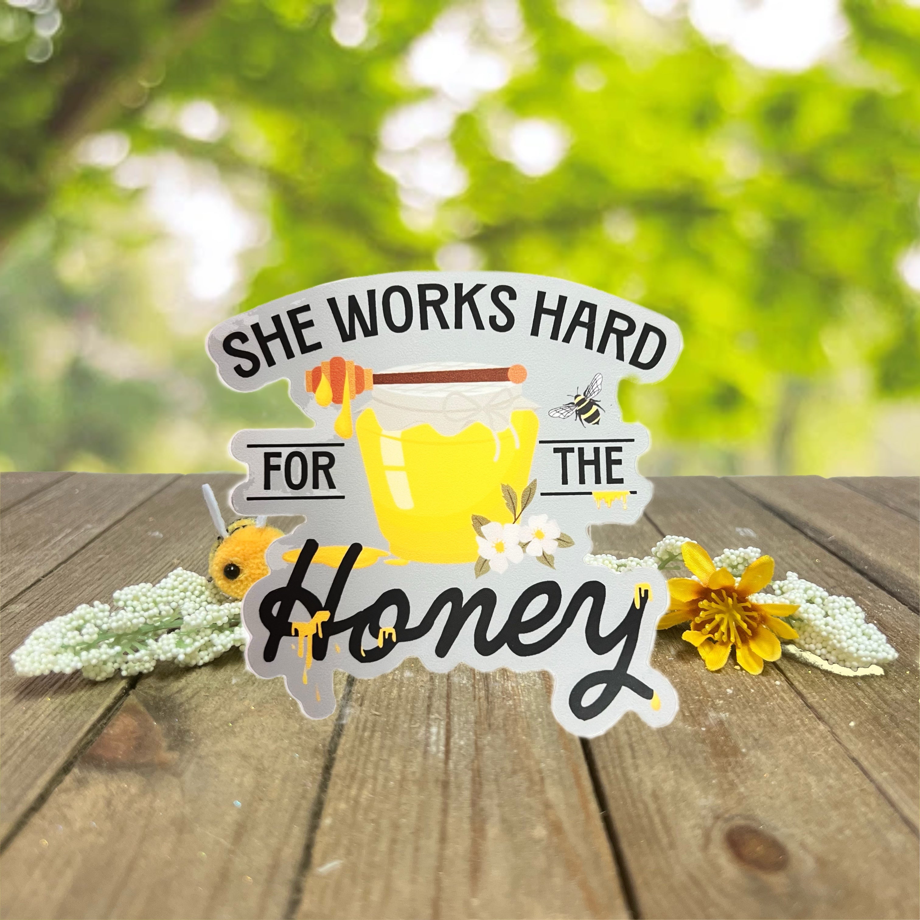 SHE WORKS HARD FOR THE HONEY Sticker