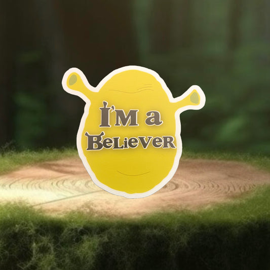 I'M A BELIEVER Sticker