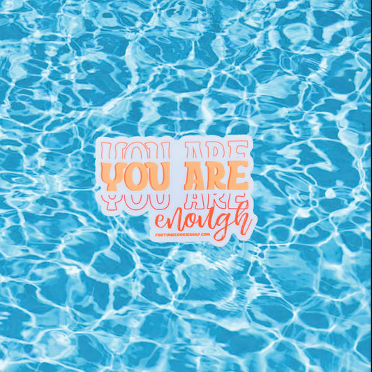 YOU ARE ENOUGH Sticker